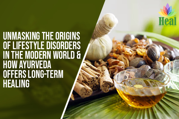 Unmasking the Origins of Lifestyle Disorders in the Modern World & How Ayurveda Offers Long-Term Healing