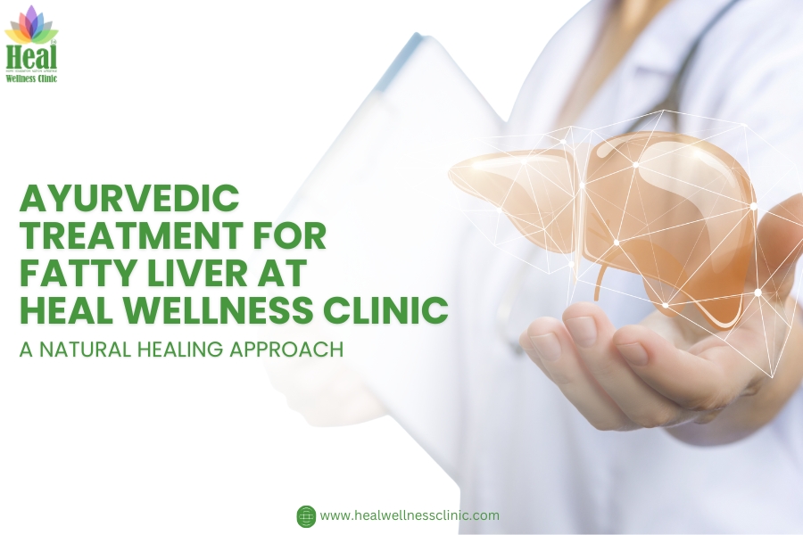 Ayurvedic Treatment for Fatty Liver at HEAL Wellness Clinic: A Natural Healing Approach