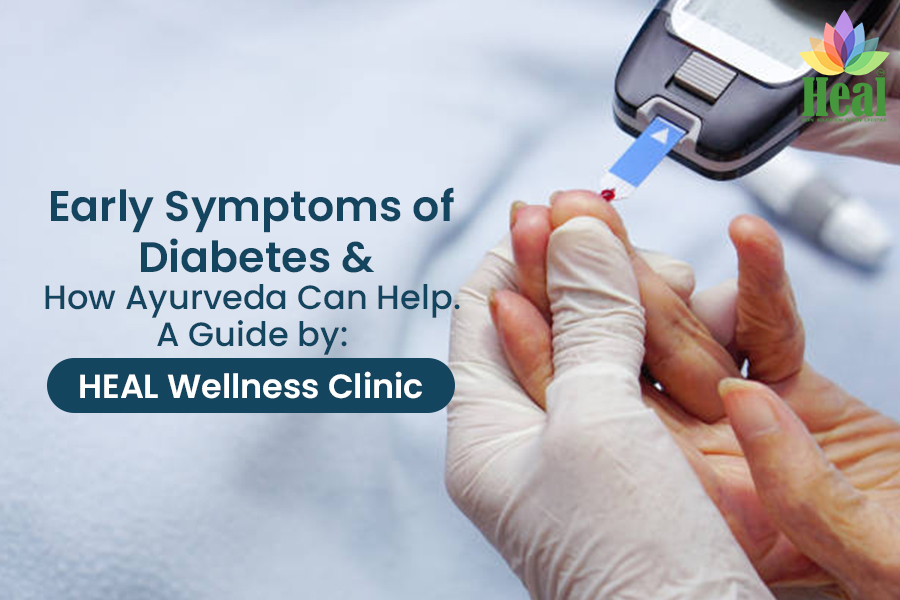Early Symptoms of Diabetes & How Ayurveda Can Help – A Guide by HEAL Wellness Clinic