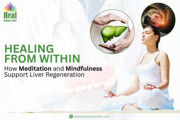 Healing from Within: How Meditation and Mindfulness Support Liver Regeneration